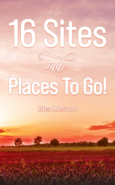 Book cover of: 16 Sites and Places To Go!. By: Idea Mesano