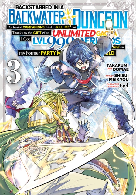 Book cover of: Backstabbed in a Backwater Dungeon: My Party Tried to Kill Me, But Thanks to an Infinite Gacha I Got LVL 9999 Friends and Am Out For Revenge (Manga) Vol. 3. By: Shisui Meikyou