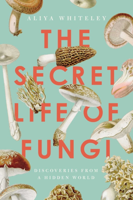 Book cover of: Secret Life of Fungi. By: Aliya Whiteley