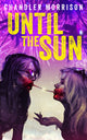 Book cover of: Until the Sun. By: Chandler Morrison