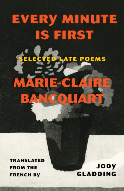 Book cover of: Every Minute Is First. By: Marie-Claire Bancquart