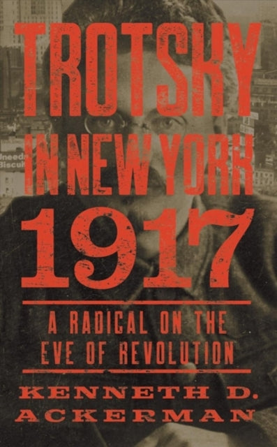 Book cover of: Trotsky in New York, 1917. By: Kenneth D. Ackerman