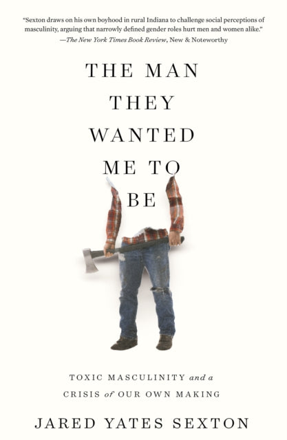 Book cover of: Man They Wanted Me to Be. By: Jared Yates Sexton