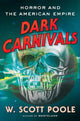 Book cover of: Dark Carnivals. By: W. Scott Poole