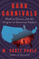 Book cover of: Dark Carnivals. By: W. Scott Poole