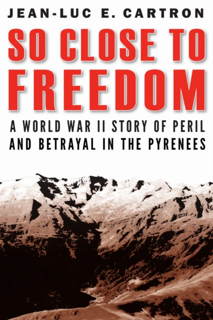 Book cover of: So Close to Freedom. By: Jean-Luc E. Cartron