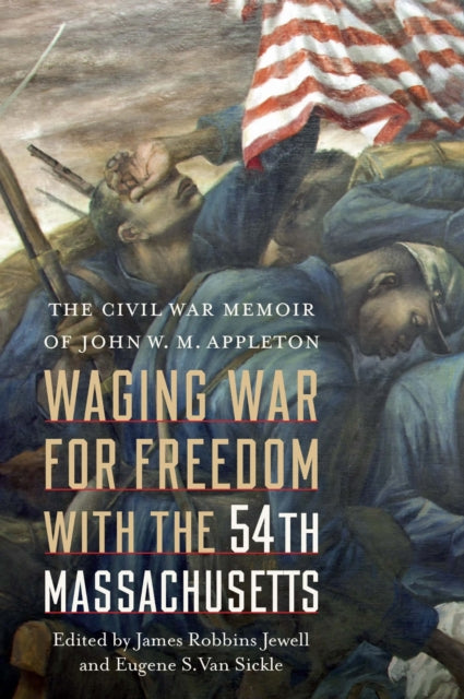 Book cover of: Waging War for Freedom with the 54th Massachusetts. By: James Robbins Jewell