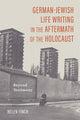 Book cover of: German-Jewish Life Writing in the Aftermath of the Holocaust. By: Helen Finch