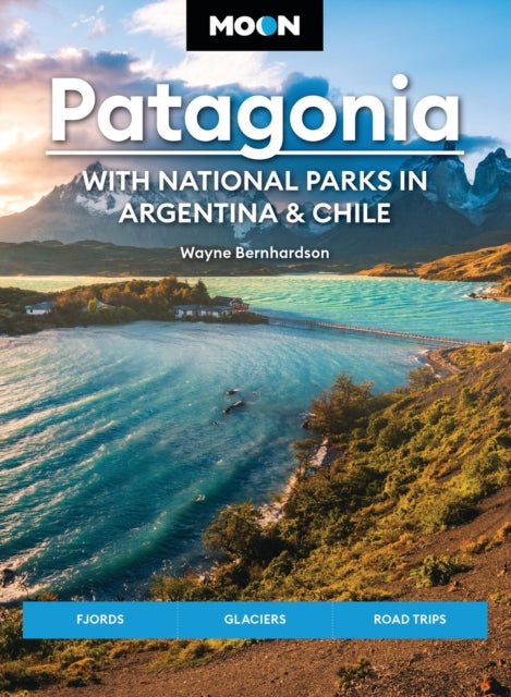 Book cover of: Moon Patagonia: With National Parks in Argentina & Chile (Sixth Edition). By: Wayne Bernhardson