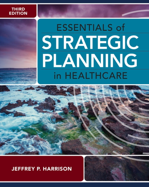 Book cover of: Essentials of Strategic Planning in Healthcare. By: Jeffrey P. Harrison