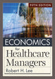 Economics for Healthcare Managers 9781640553712 Robert H. Lee