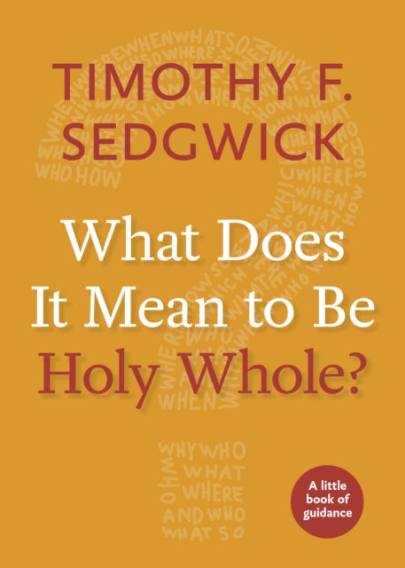 Book cover of: What Does It Mean to Be Holy Whole?. By: Timothy F. Sedgwick