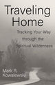 Book cover of: Traveling Home. By: Mark R. Kowalewski
