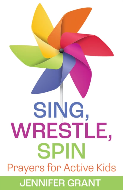 Book cover of: Sing, Wrestle, Spin. By: Jennifer Grant