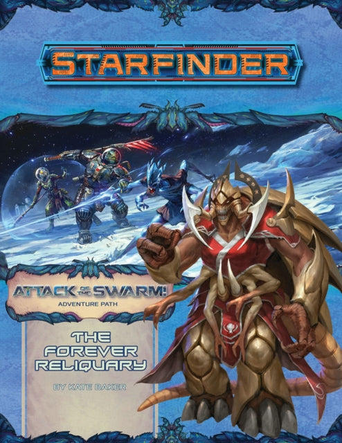 Book cover of: Starfinder Adventure Path: The Forever Reliquary (Attack of the Swarm! 4 of 6). By: Kate Baker