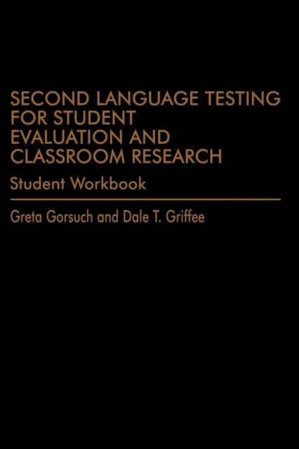 Book cover of: Second Language Testing for Student Evaluation and Classroom Research (Student Workbook). By: Greta Gorsuch