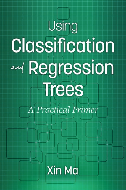 Book cover of: Using Classification and Regression Trees. By: Xin Ma