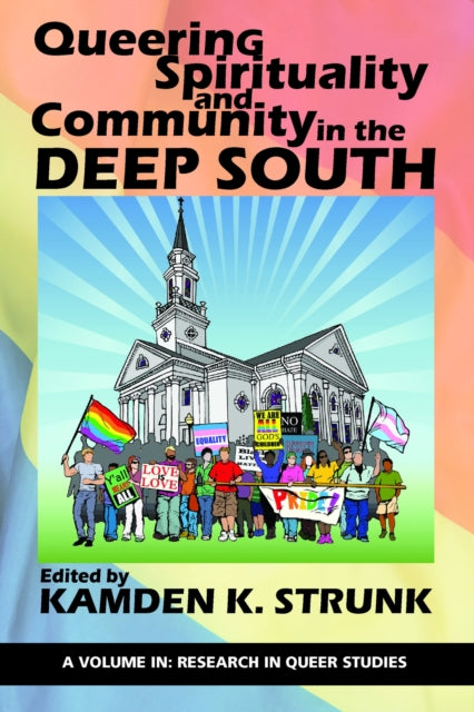 Book cover of: Queering Spirituality and Community in the Deep South. By: Kamden K. Strunk