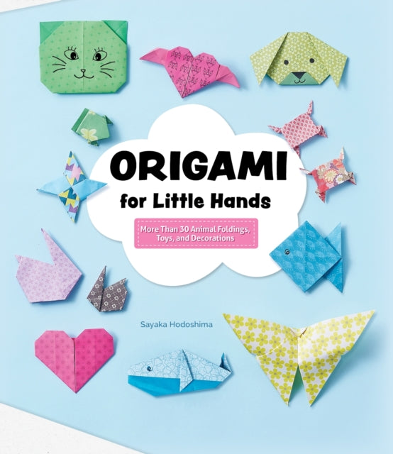 Book cover of: Origami for Little Hands. By: Sakaya Hodoshima