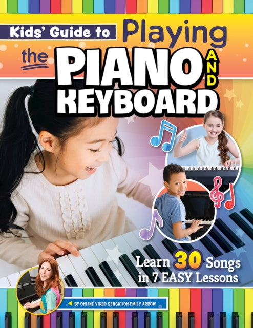 Book cover of: Kids’ Guide to Playing the Piano and Keyboard. By: Emily Arrow