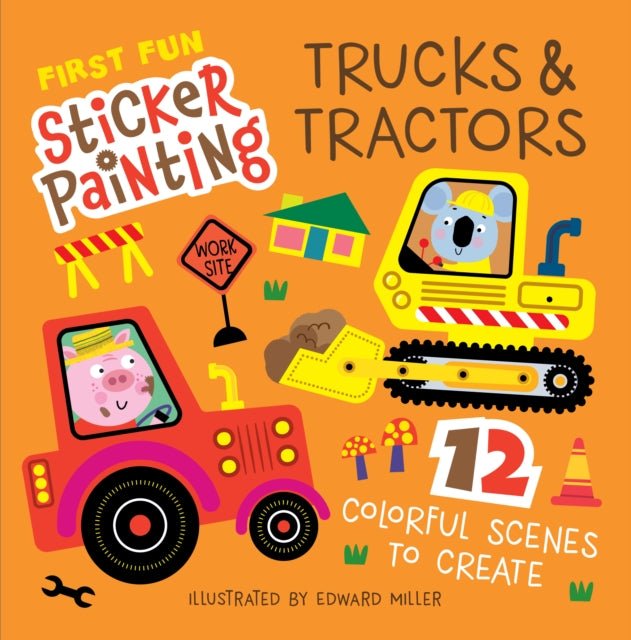 First Fun Sticker Painting: Trucks & Tractors, 12 Colorful Scenes to Create 9781641244138 Edward Miller