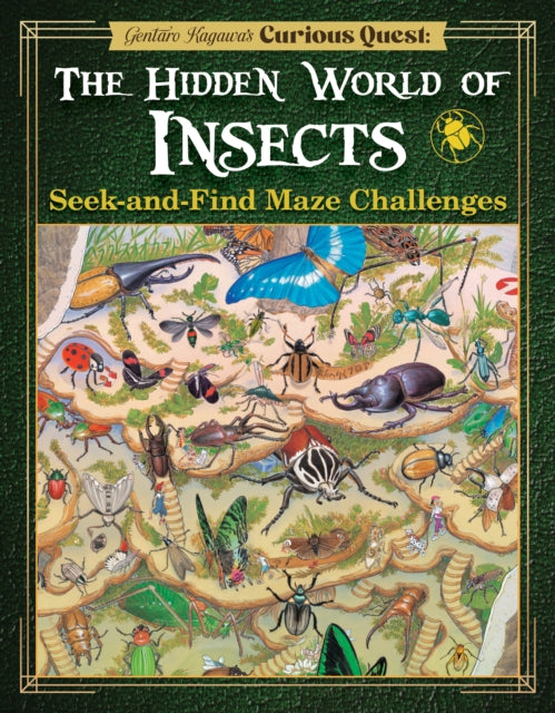 Gentaro Kagawa's Curious Quest: The Hidden World of Insects, Seek-and-Find Maze Challenges 9781641244237 Gentaro Kagawa