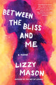 Book cover of: Between The Bliss And Me. By: Lizzy Mason