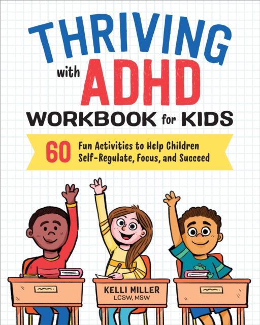 Book cover of: Thriving with ADHD Workbook for Kids. By: Kelli Miller