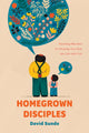 Book cover of: Homegrown Disciples