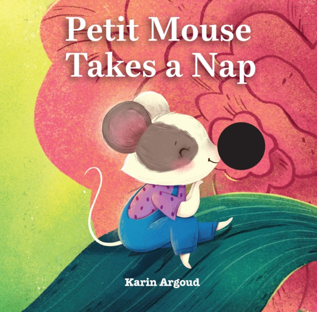 Book cover of: Petite Mouse Takes a Nap. By: Karin Argoud