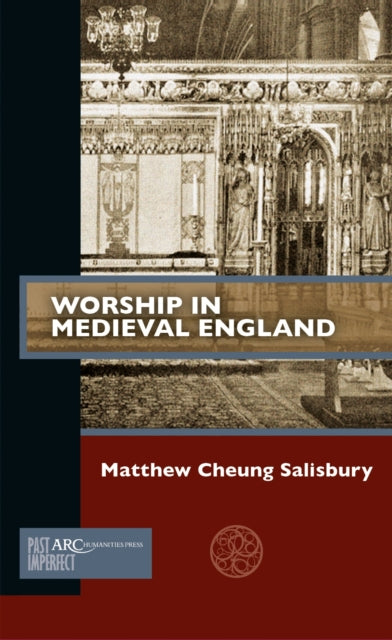 Book cover of: Worship in Medieval England. By: Matthew Cheung Salisbury