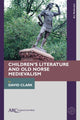 Book cover of: Children’s Literature and Old Norse Medievalism. By: Clark, David