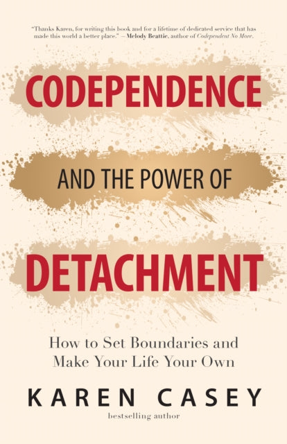 Book cover of: Codependence and the Power of Detachment. By: Karen Casey