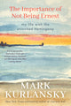 Importance of Not Being Ernest, My Life with the Uninvited Hemingway (A unique Ernest Hemingway biography, Gift for writers) 9781642504637 Mark Kurlansky