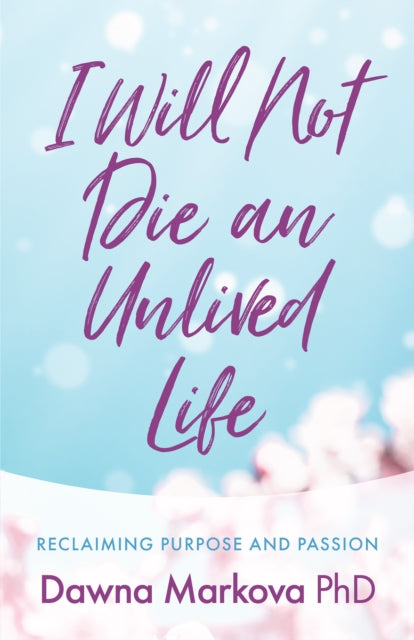 Book cover of: I Will Not Die an Unlived Life. By: Dawna Markova