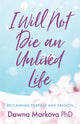 Book cover of: I Will Not Die an Unlived Life. By: Dawna Markova