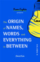 Book cover of: Origin of Names, Words and Everything in Between. By: Patrick Foote