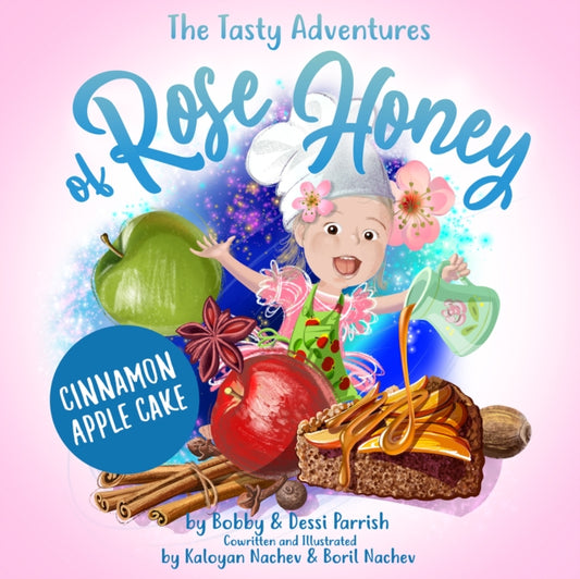 Book cover of: Tasty Adventures of Rose Honey: Cinnamon Apple Cake. By: Bobby Parrish