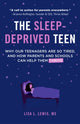 Sleep-Deprived Teen, Why Our Teenagers Are So Tired, and How Parents and Schools Can Help Them Thrive (Healthy sleep habits, Sleep patterns,Teenage sleep) 9781642507911 Lisa Lewis
