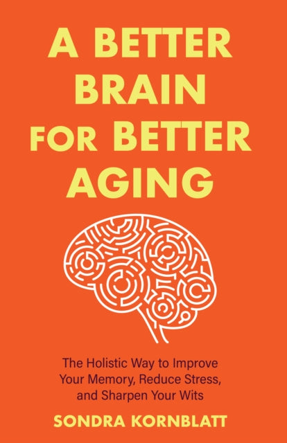 Book cover of: Better Brain for Better Aging. By: Sondra Kornblatt
