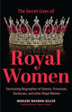 Book cover of: Secret Lives of Royal Women. By: Marlene Wagman-Geller