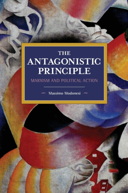 Book cover of: Antagonistic Principle. By: Massimo Modonesi
