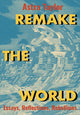 Book cover of: Remake the World. By: Astra Taylor