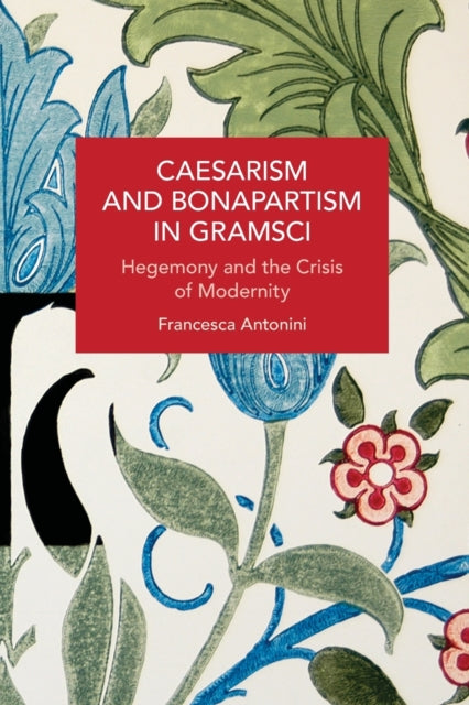 Book cover of: Caesarism and Bonapartism in Gramsci. By: Francesca Antonini
