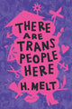 Book cover of: There Are Trans People Here. By: H. Melt