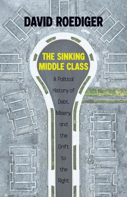 Book cover of: Sinking Middle Class. By: David R. Roediger
