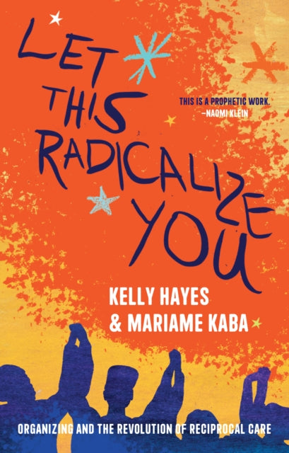 Book cover of: Let This Radicalize You. By: Kelly Hayes