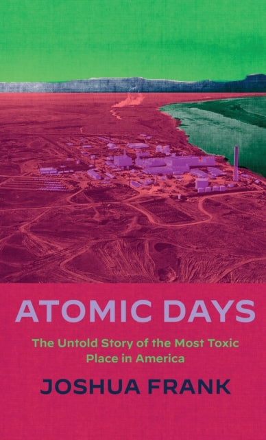 Book cover of: Atomic Days. By: Joshua Frank