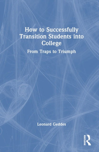 Book cover of: How to Successfully Transition Students into College. By: Leonard Geddes