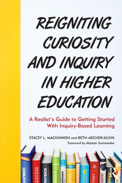 Book cover of: Reigniting Curiosity and Inquiry in Higher Education. By: Stacey L. MacKinnon